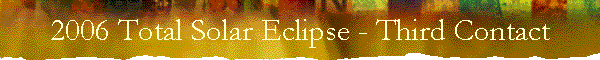 2006 Total Solar Eclipse - Third Contact