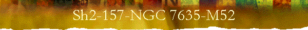 Sh2-157-NGC 7635-M52